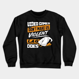 Video Games  make us violent Lag does  Gaming Crewneck Sweatshirt